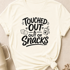 Touched Out and out of Snacks T-Shirt