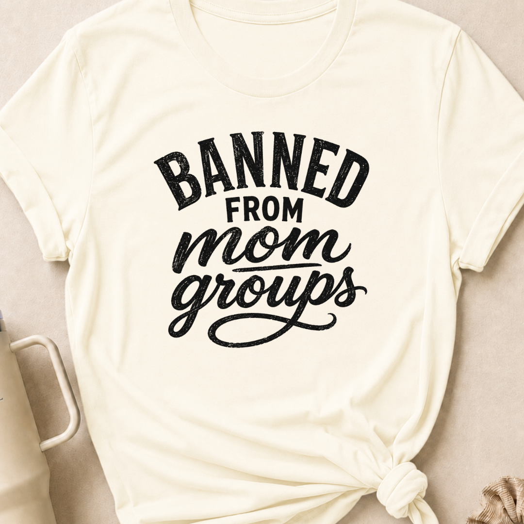 Banned from Mom Groups T-Shirt