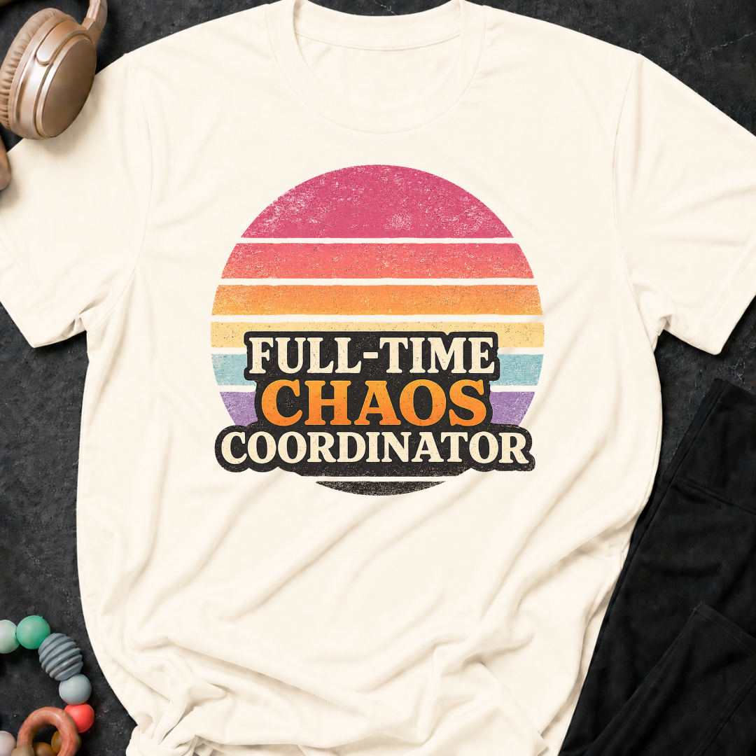 Full Time Chaos Coordinator T-Shirt