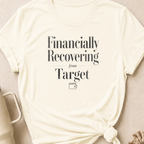 Financially Recovering from Target T-Shirt