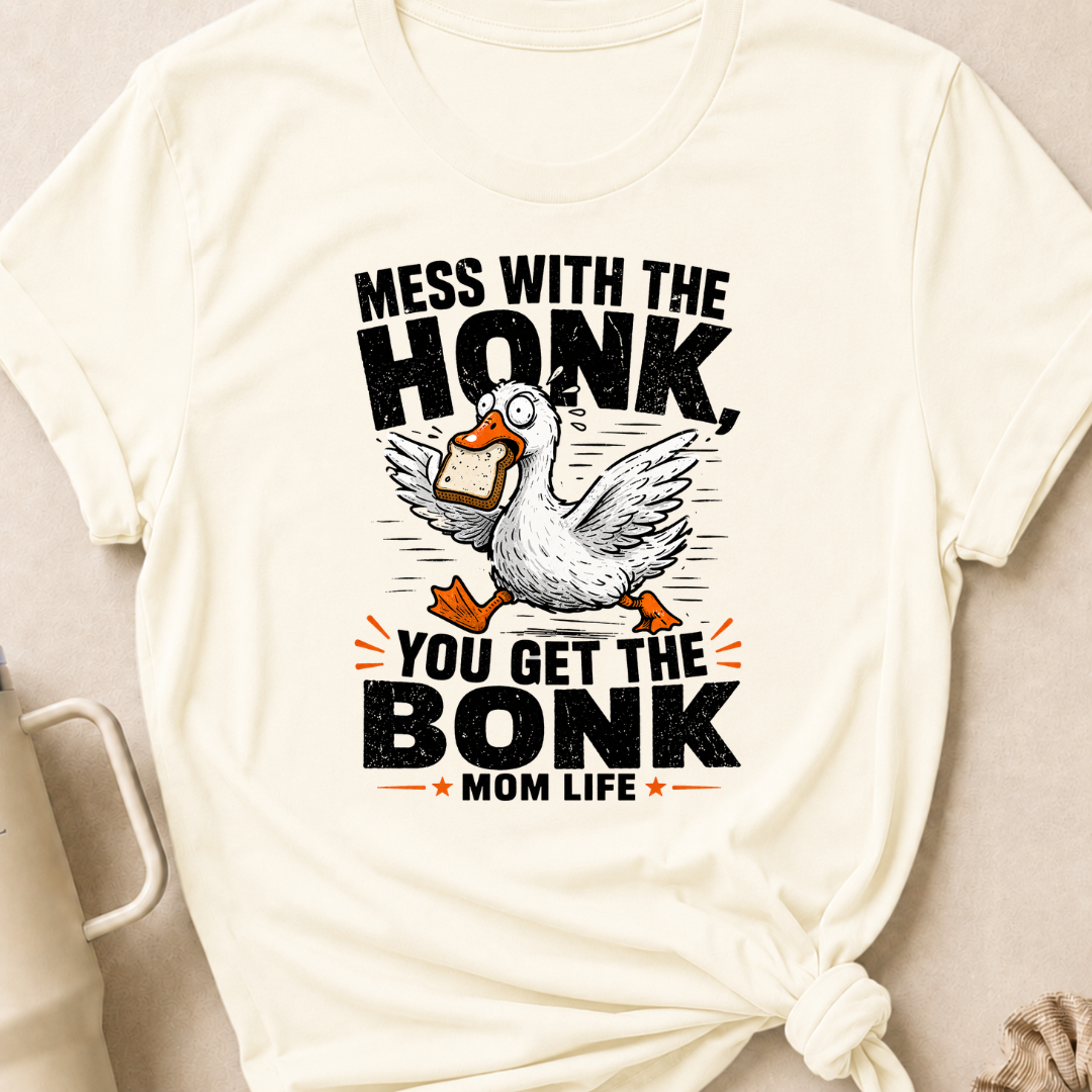 Mess with the Honk You get the Bonk T-Shirt