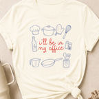 I'll be in my Office Cooking Theme T-Shirt