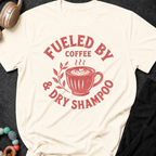 Fueled By Coffee and Dry Shampoo T-Shirt