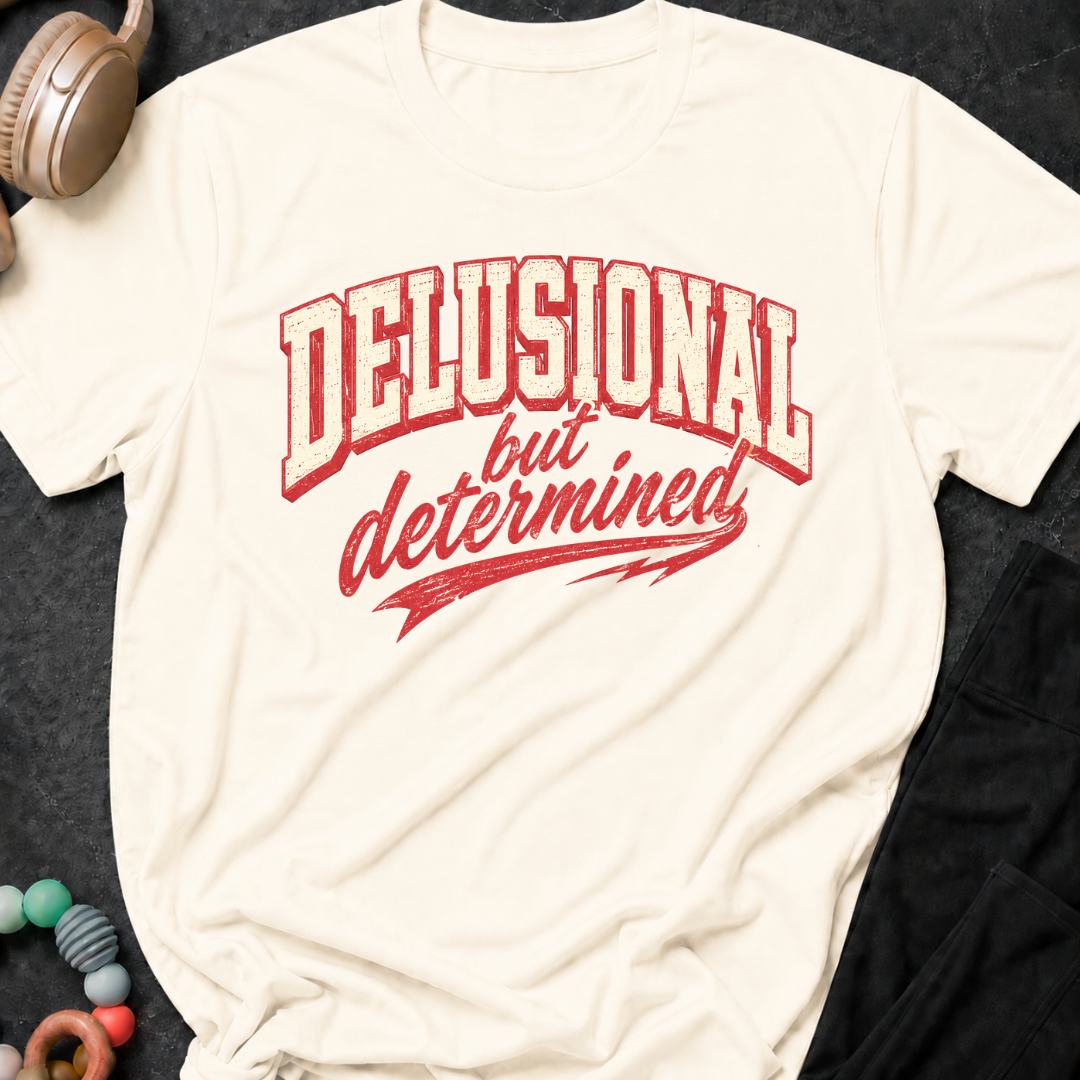 Delusional But Determined T-Shirt