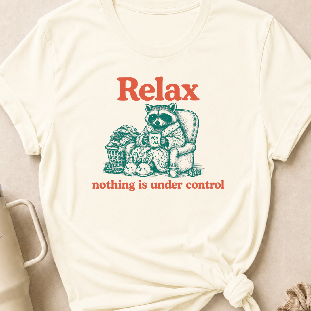 Relax Nothing is Under Control T-Shirt
