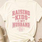 Raising Kids and My Husband T-Shirt