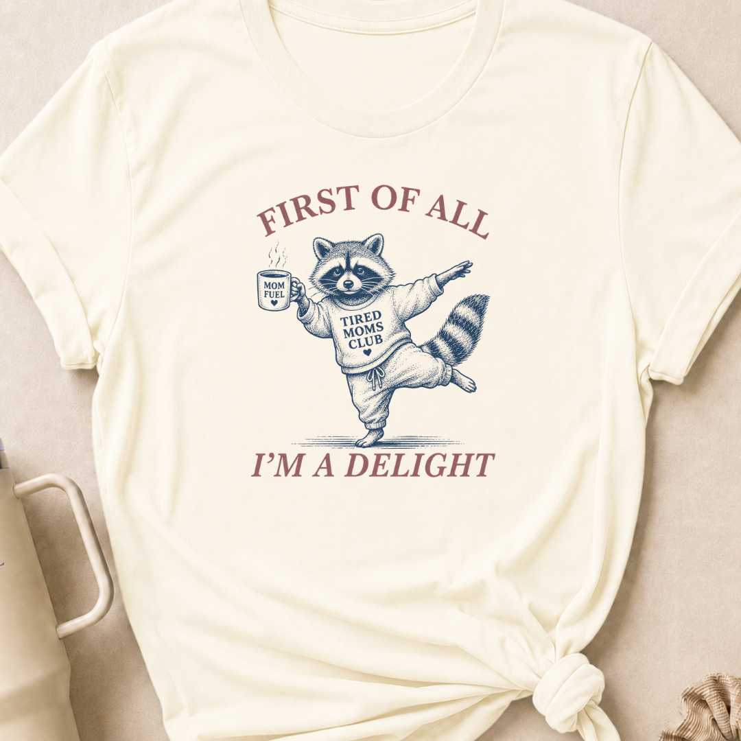 First Of All I'm A Delight T-Shirt