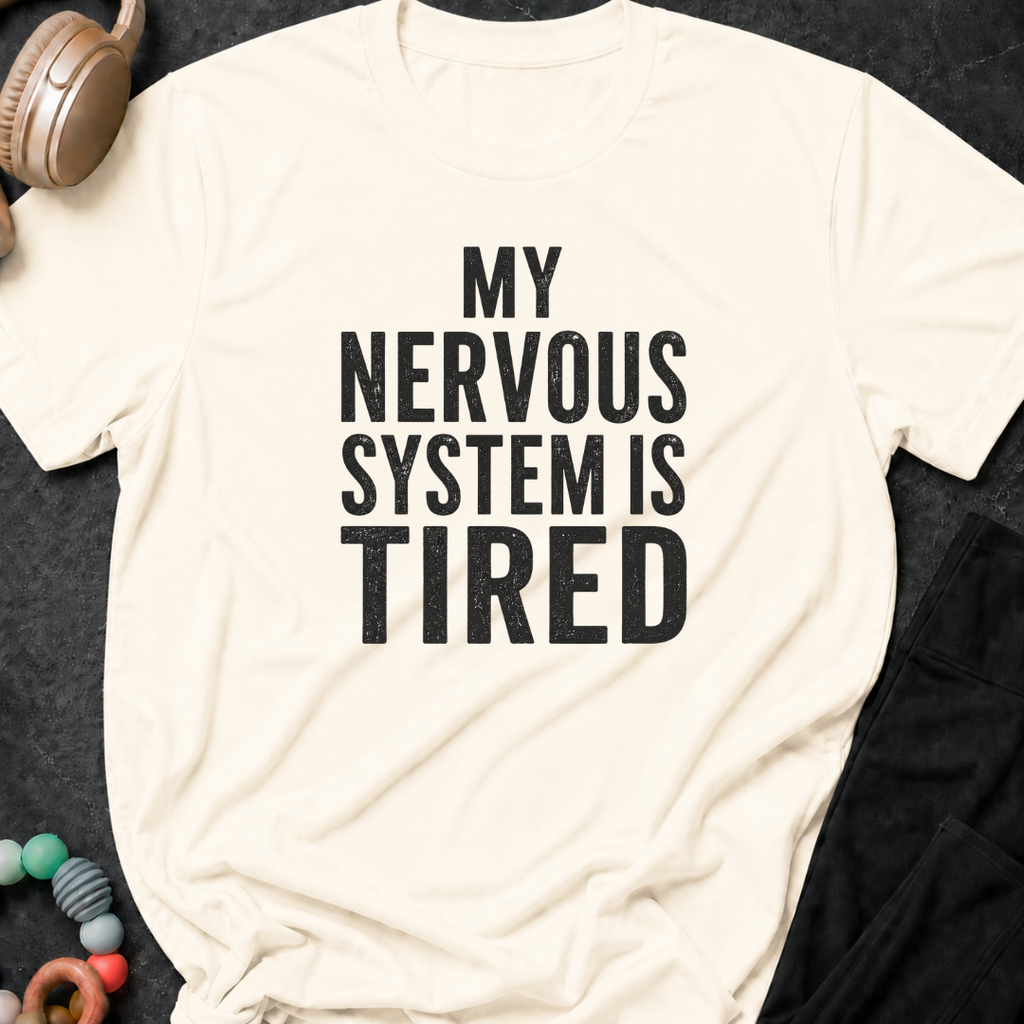 My Nervous System is Tired T-Shirt