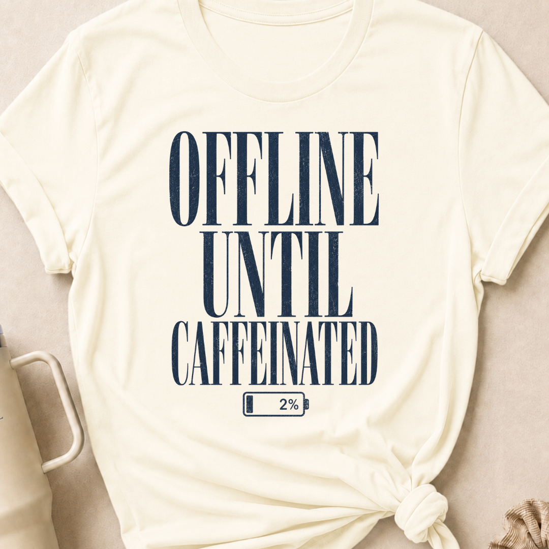 Offline Until Caffeinated T-Shirt