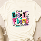 I'm A Drop the F-Bomb Kind of Mom T-Shirt