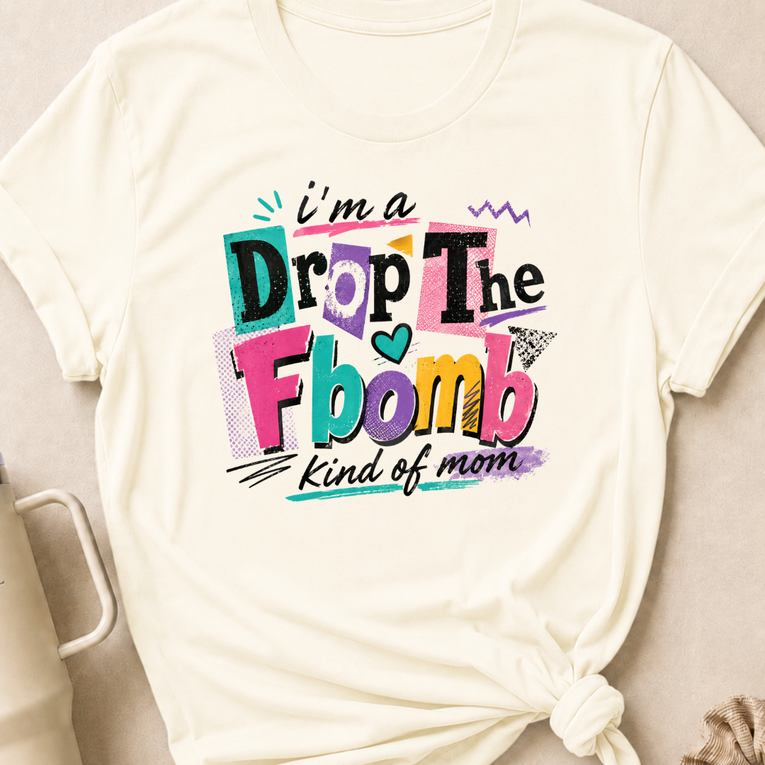I'm A Drop the F-Bomb Kind of Mom T-Shirt