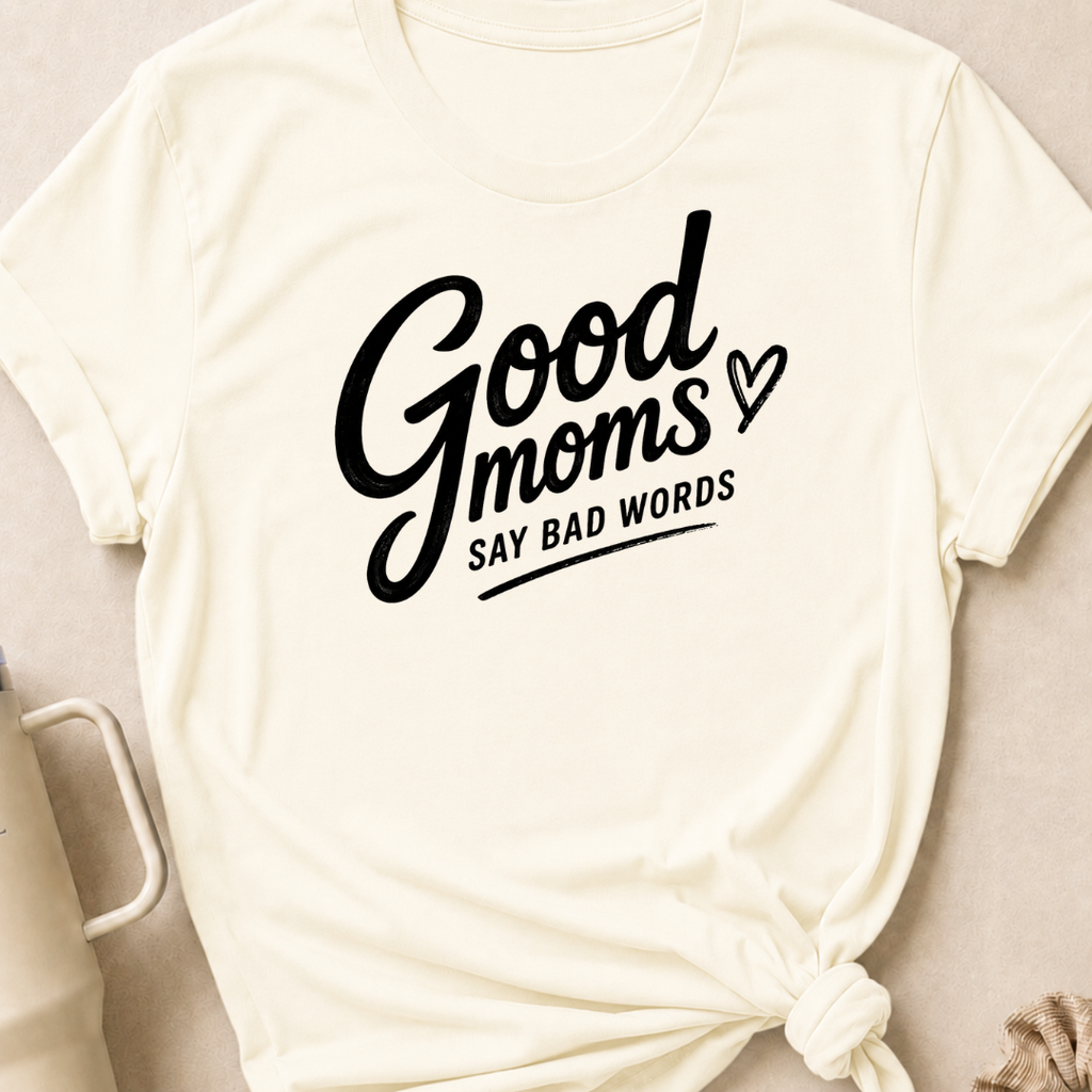 Good Moms Say Bad Words T-Shirt