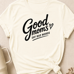 Good Moms Say Bad Words T-Shirt