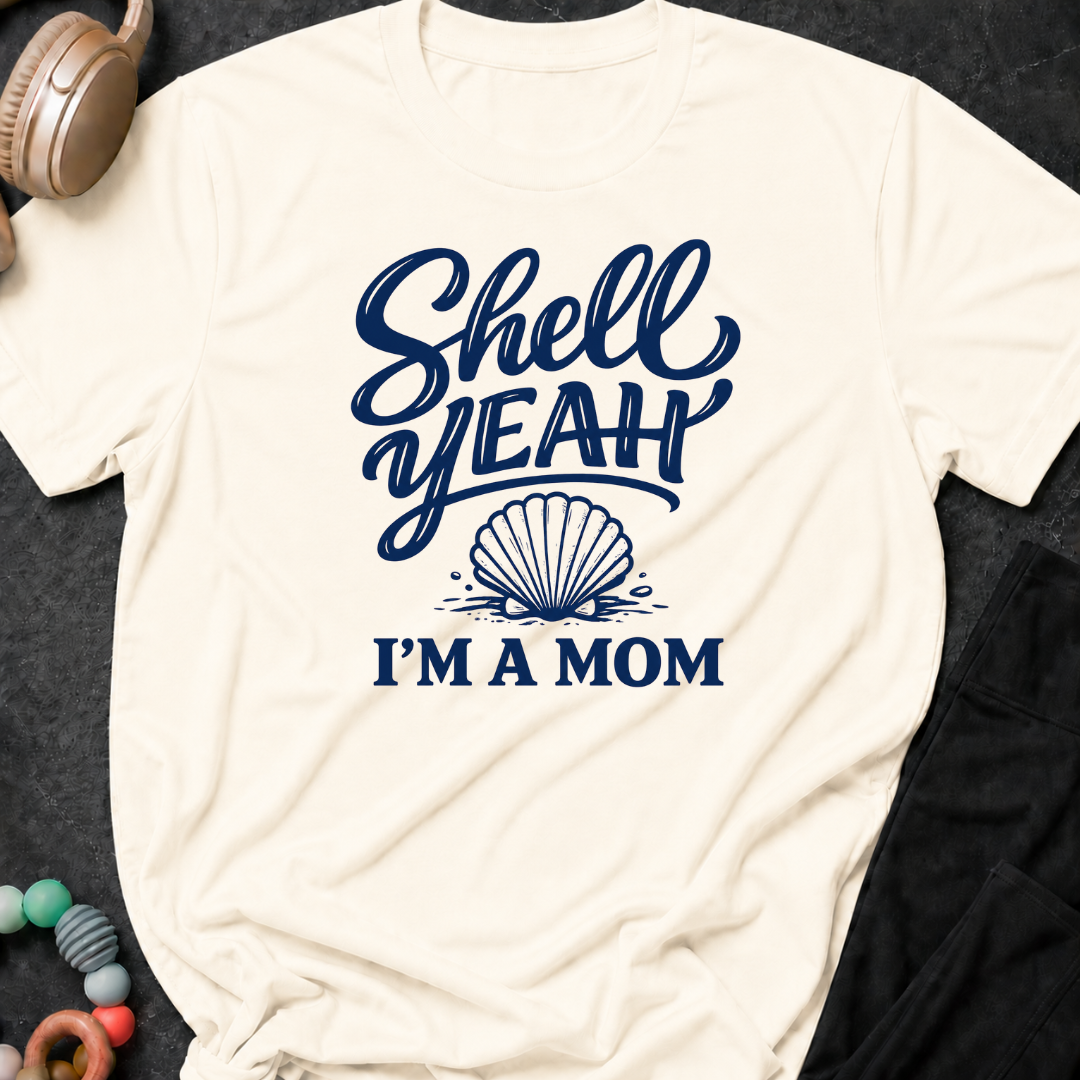 Shell Yeah I'm A Mom T-Shirt
