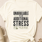 Unavailable for Additional Stress T-Shirt