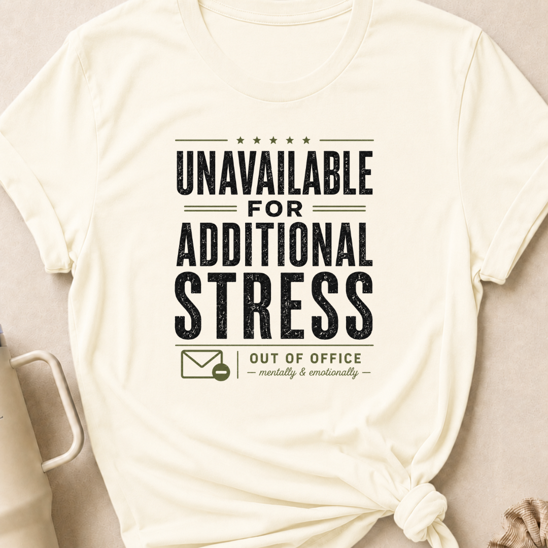 Unavailable for Additional Stress T-Shirt