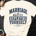 Marriage is Mostly Repeating Yourself T-Shirt