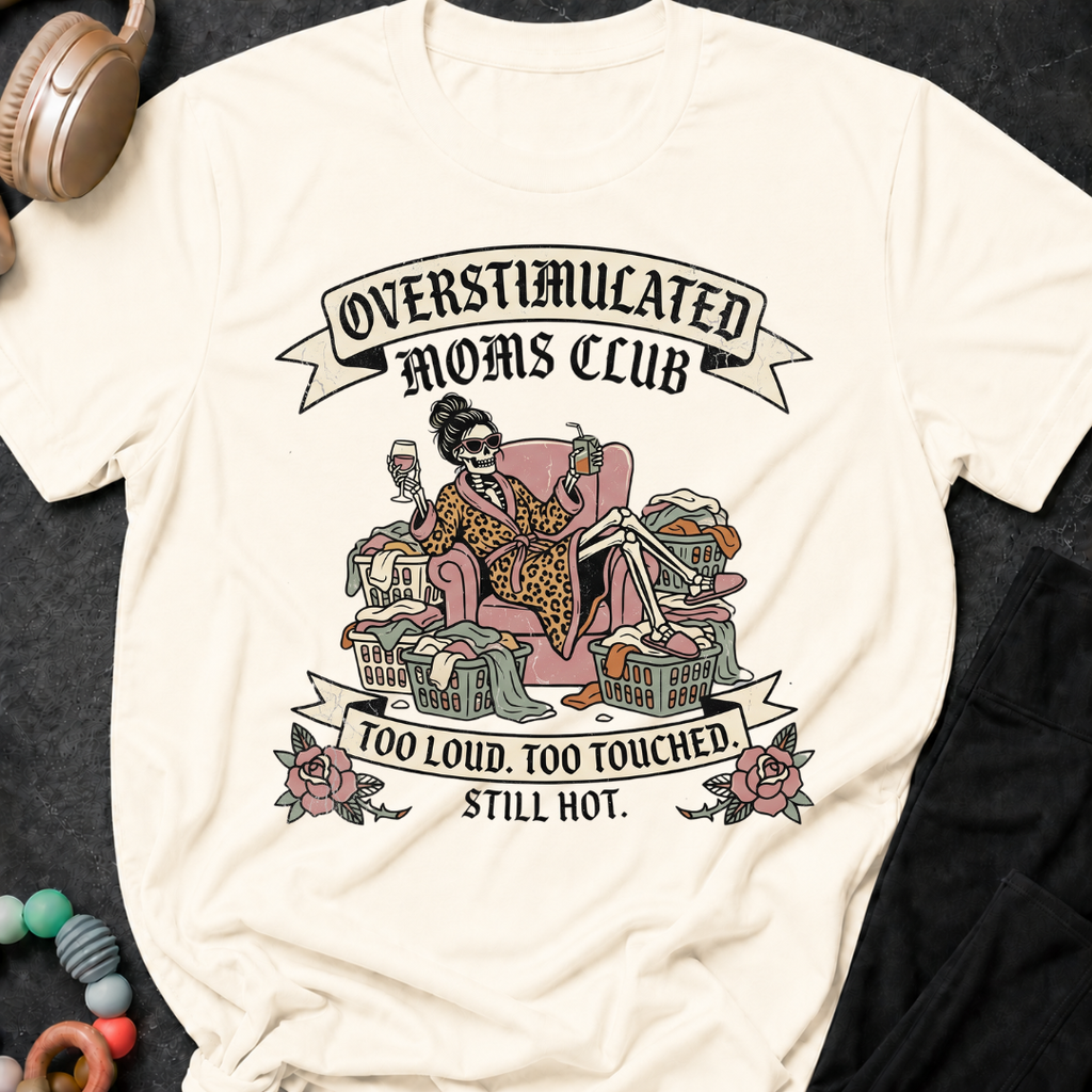 Overstimulated Moms Club Too Loud Too Touched Still Hot T-Shirt