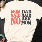 Mom Said No Dad Said Ask Mom T-Shirt