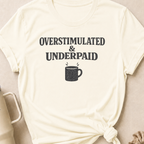 Overstimulated & Underpaid T-Shirt