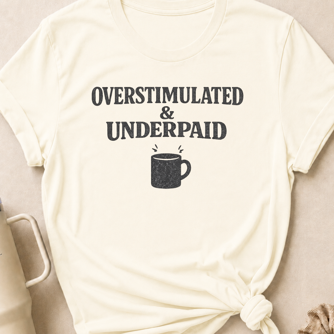 Overstimulated & Underpaid T-Shirt