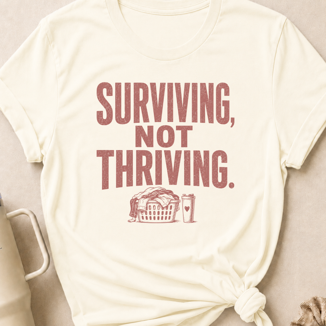 Surviving Not Thriving T-Shirt