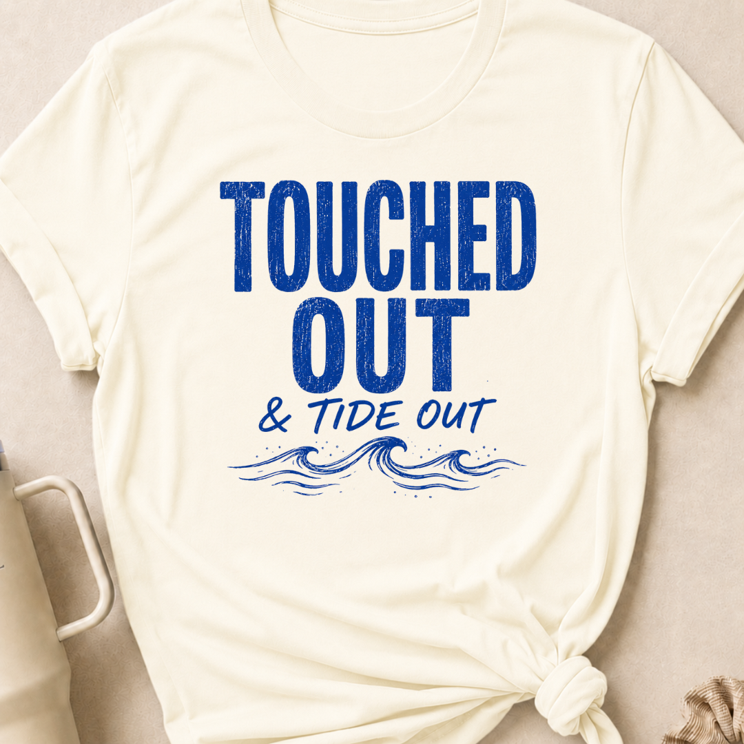Touched Out and Tide Out T-Shirt