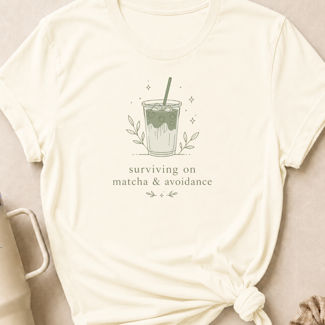 Surviving on Matcha and Avoidance T-Shirt