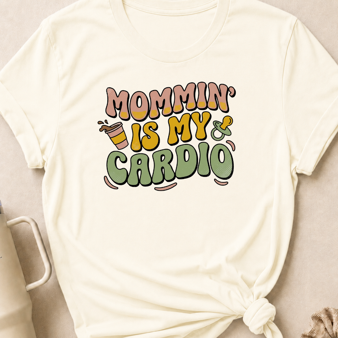 Mommin' Is My Cardio T-Shirt