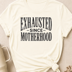 Exhausted Since Motherhood T-Shirt