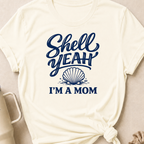 Shell Yeah I'm A Mom T-Shirt