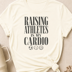 Raising Athletes is my Cardio T-Shirt