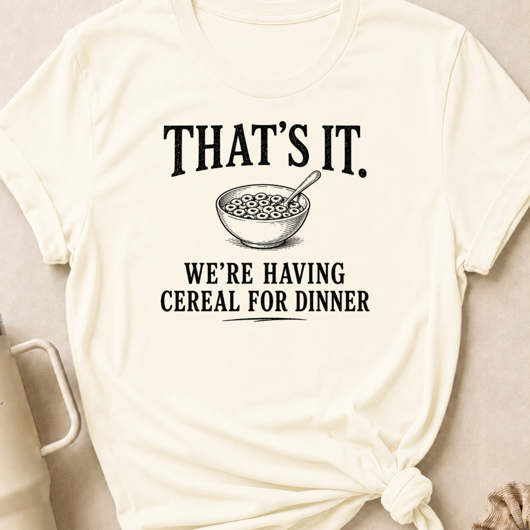 That's It We're Having Cereal for Dinner T-Shirt