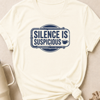 Silence is Suspicious T-Shirt