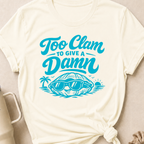 Too Clam to Give a Damn T-Shirt