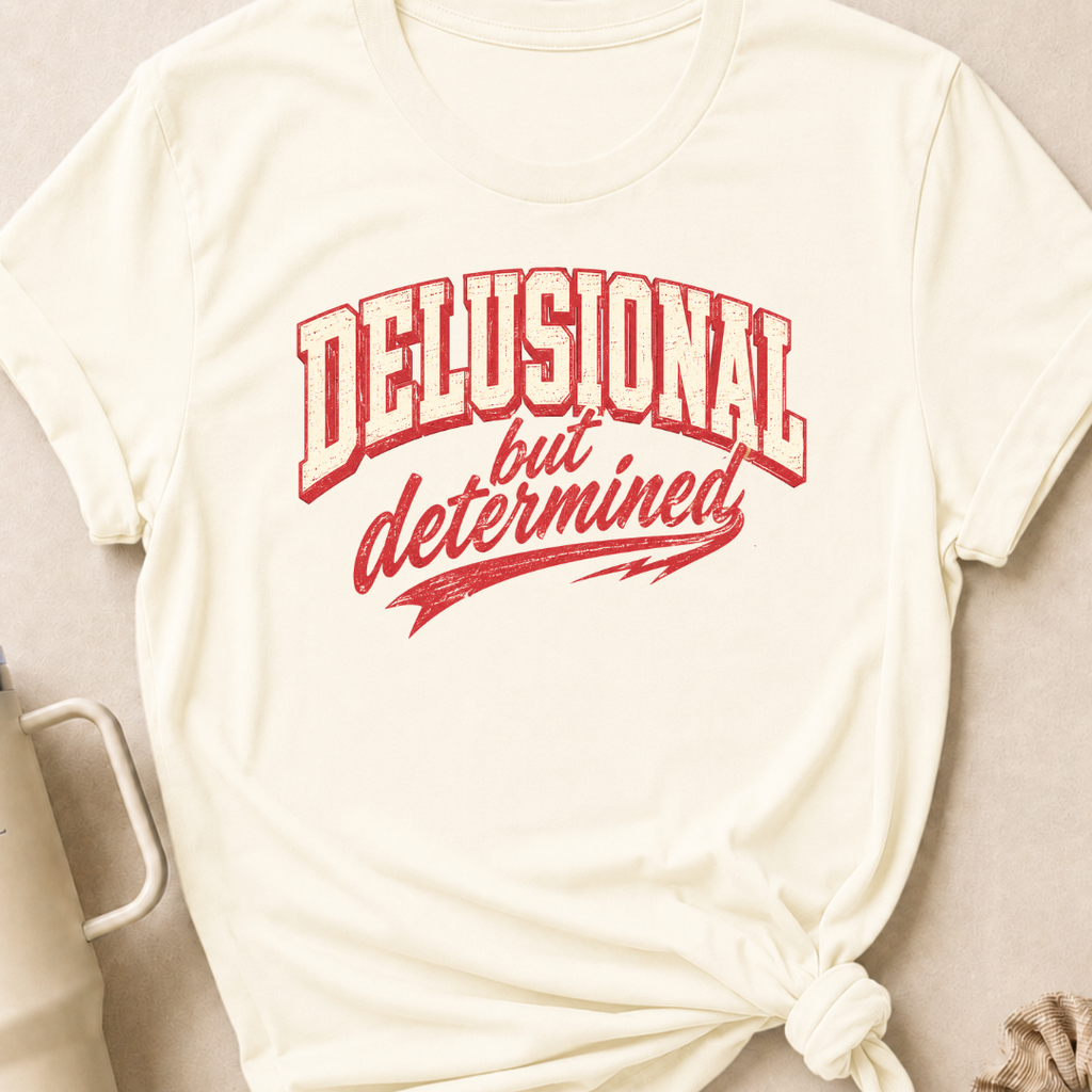 Delusional But Determined T-Shirt