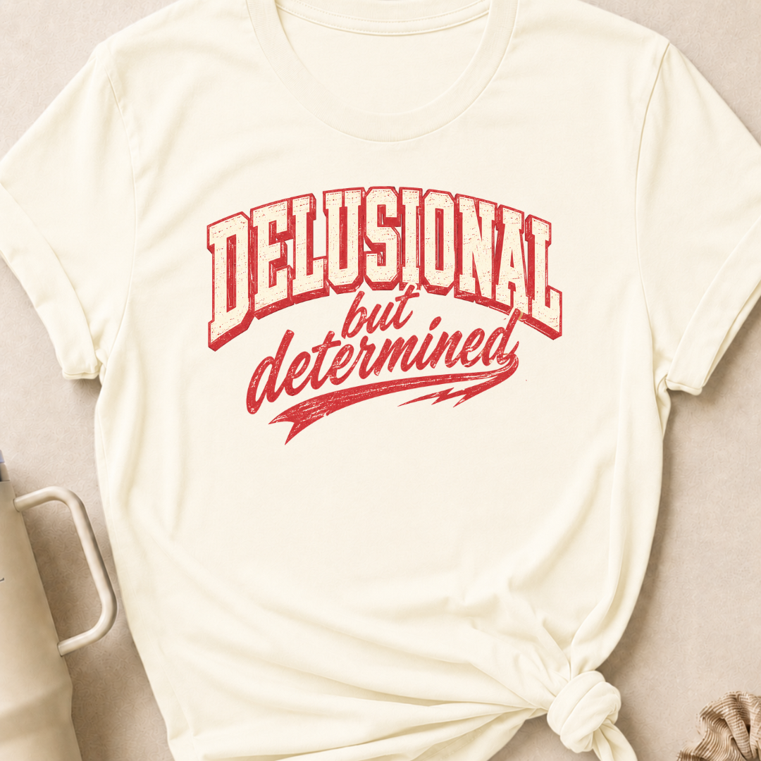 Delusional But Determined T-Shirt