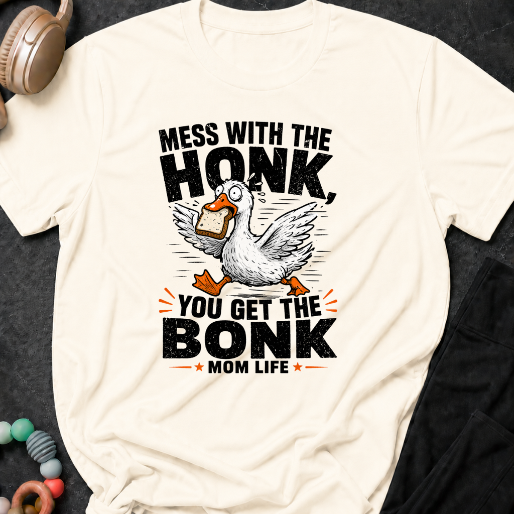 Mess with the Honk You get the Bonk T-Shirt