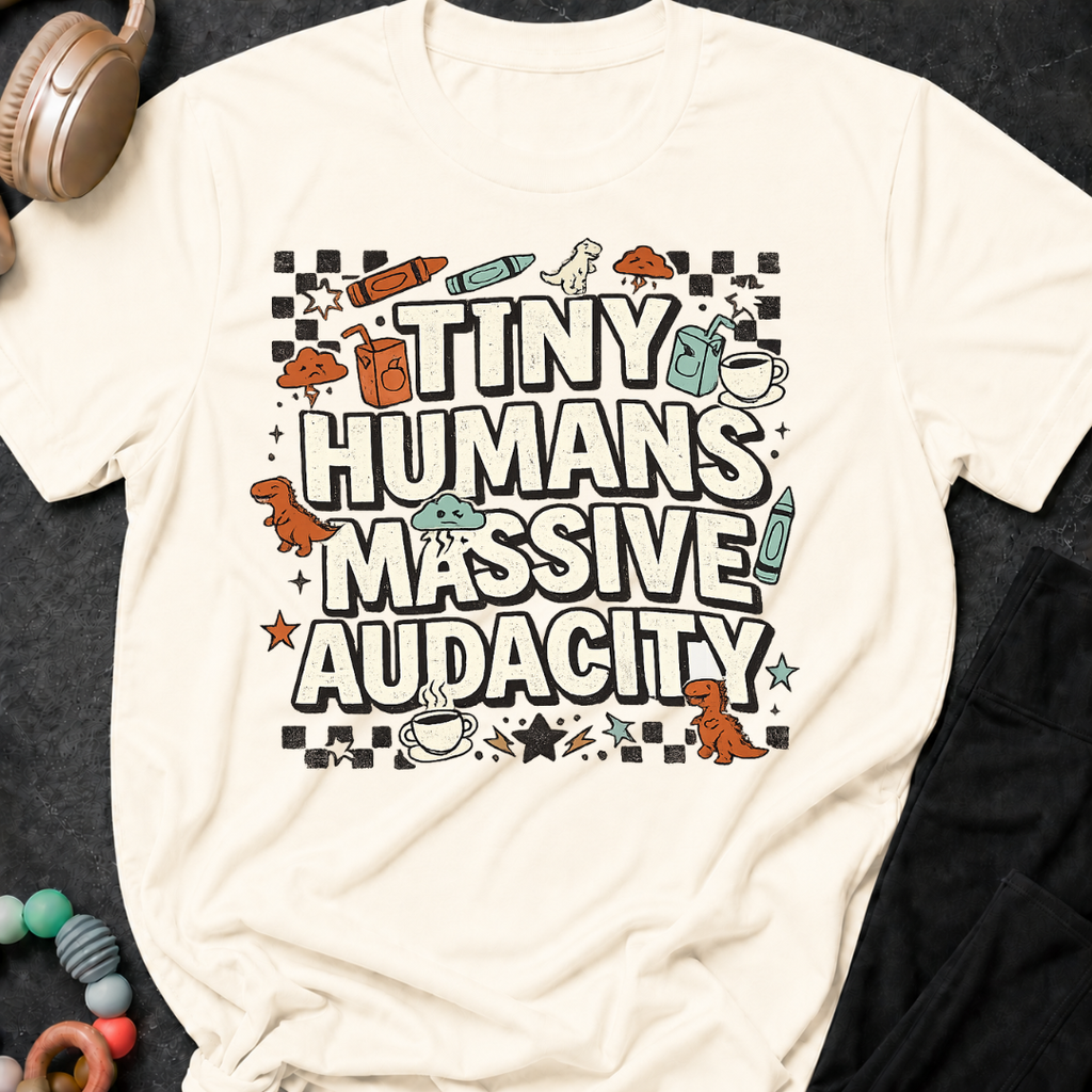 Tiny Humans Massive Audacity T-Shirt