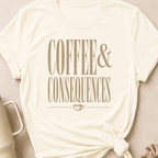 Coffee and Consequences T-Shirt