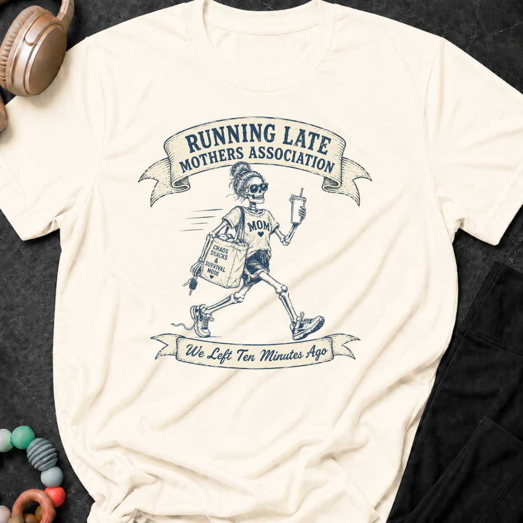 Running Late Mother's Association T-Shirt