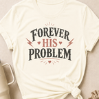 Forever His Problem T-Shirt