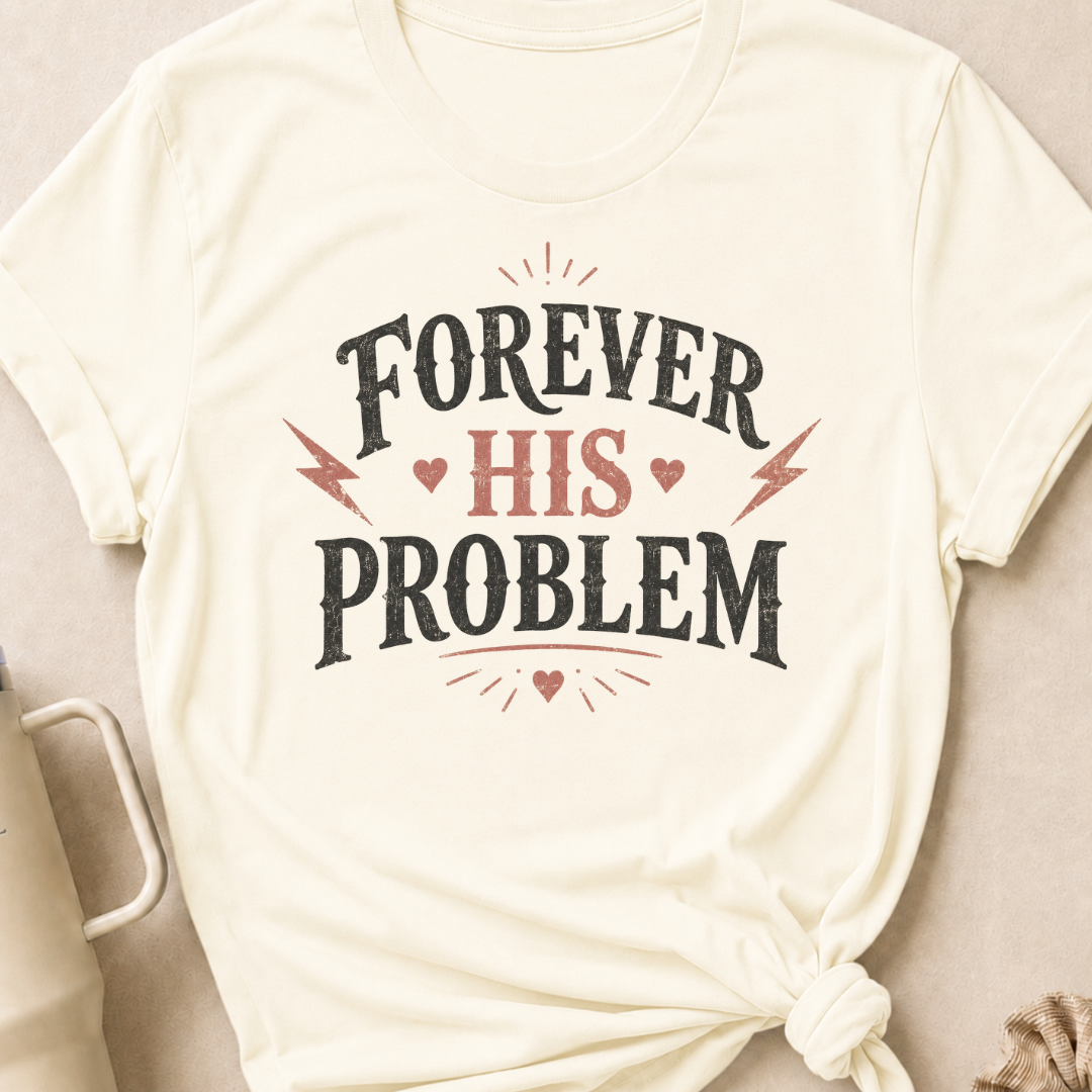 Forever His Problem T-Shirt