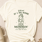 Y'all Mind if I do Some Mommin' T-Shirt