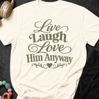 Live Laugh Love Him Anyway T-Shirt