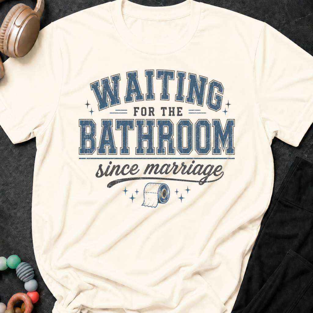 Waiting for the Bathroom since Marriage T-Shirt