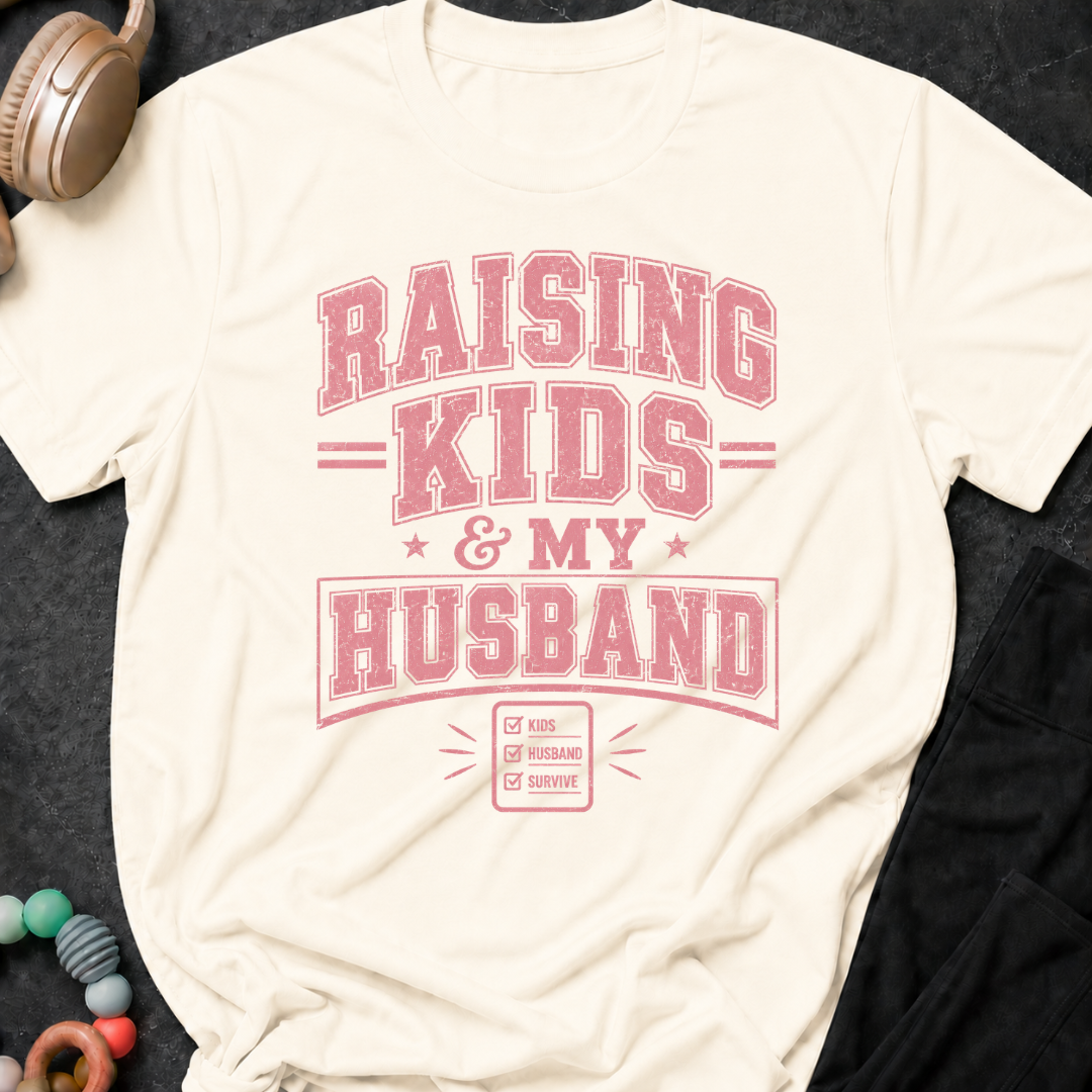Raising Kids and My Husband T-Shirt