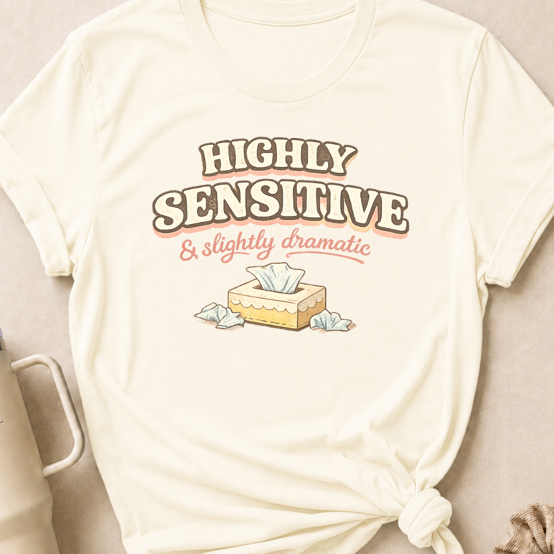 Highly Sensitive and Slightly Dramatic T-Shirt