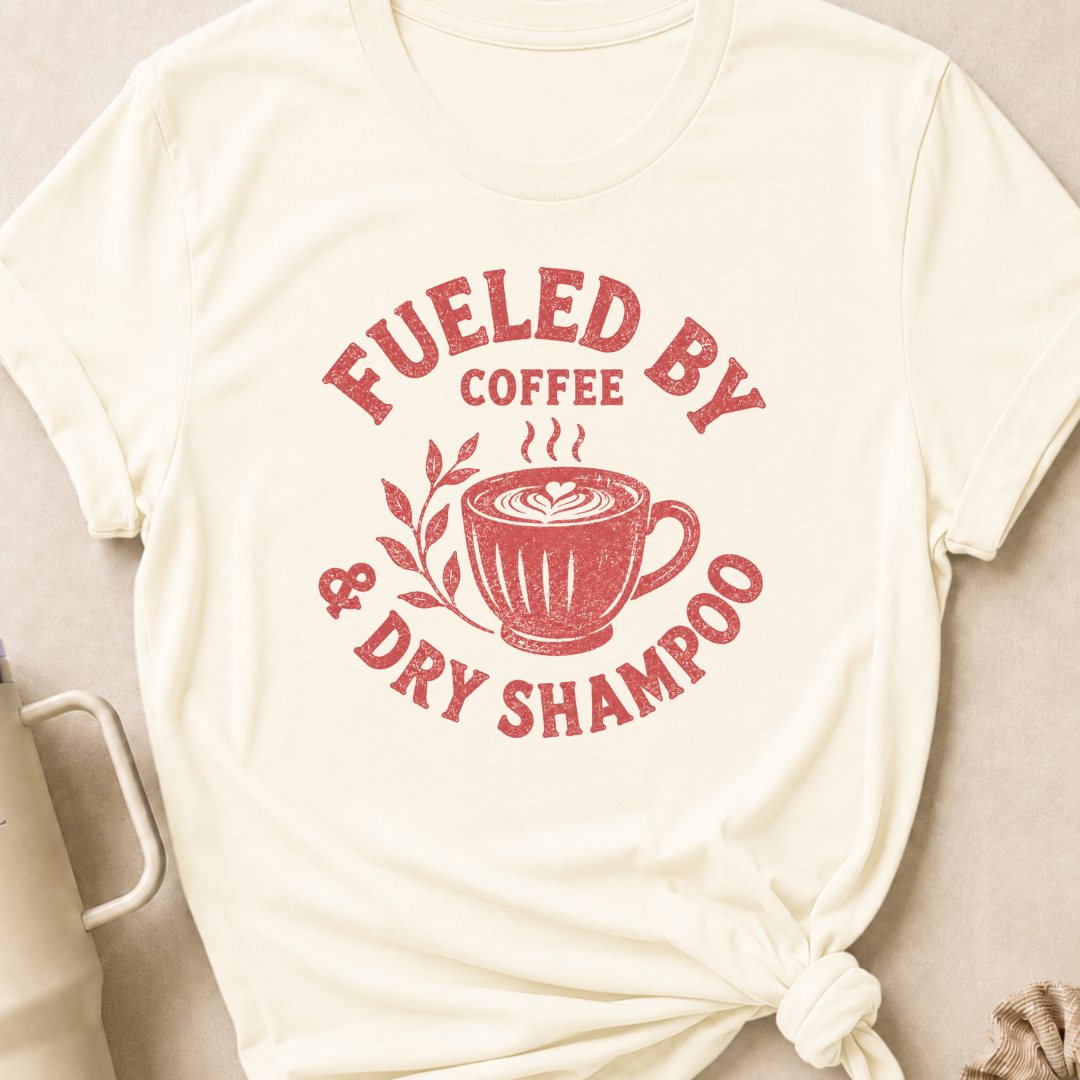 Fueled By Coffee and Dry Shampoo T-Shirt