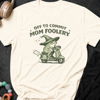 Off to Commit Mom Foolery T-Shirt